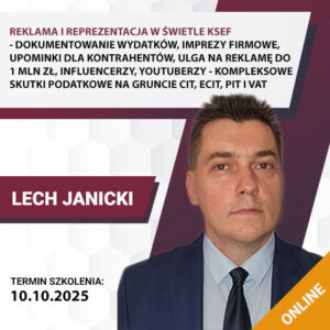 REKLAMA I REPREZENTACJA W ŚWIETLE KSEF - dokumentowanie wydatków, imprezy firmowe, upominki dla kontrahentów, ulga na reklamę do 1 mln zł, influencerzy, youtuberzy – kompleksowe skutki podatkowe na gruncie CIT, ECIT, PIT i VAT