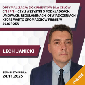 OPTYMALIZACJA DOKUMENTÓW DLA CELÓW CIT I PIT – czyli wszystko o podkładkach, umowach, regulaminach, oświadczeniach, które warto gromadzić w firmie w 2026 roku