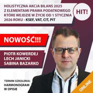 HOLISTYCZNA AKCJA BILANS 2025 Z ELEMENTAMI ZMIAN W PRAWIE PODATKOWYM, KTÓRE WEJDĄ W ŻYCIE OD 1 STYCZNIA 2026 ROKU - KSEF, VAT, CIT, PIT