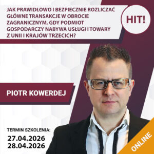 JAK PRAWIDŁOWO I BEZPIECZNIE ROZLICZAĆ GŁÓWNE TRANSAKCJE W OBROCIE ZAGRANICZNYM, GDY PODMIOT GOSPODARCZY NABYWA USŁUGI ORAZ TOWARY Z UNII?
