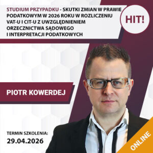 STUDIUM PRZYPADKU - SKUTKI ZMIAN W PRAWIE PODATKOWYM W 2026 ROKU W ROZLICZENIU VAT-U I CIT-U Z UWZGLĘDNIENIEM ORZECZNICTWA SĄDOWEGO I INTERPRETACJI PODATKOWYCH