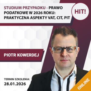 STUDIUM PRZYPADKU - PRAWO PODATKOWE W 2026 ROKU: PRAKTYCZNE ASPEKTY VAT, CIT, PIT