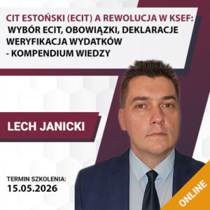 CIT ESTOŃSKI (ECIT) A REWOLUCJA W KSEF: WYBÓR ECIT, OBOWIĄZKI, DEKLARACJE, WERYFIKACJA WYDATKÓW - KOMPENDIUM WIEDZY