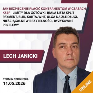 JAK BEZPIECZNIE PŁACIĆ KONTRAHENTOM W CZASACH KSEF - limity dla gotówki, biała lista, split payment, blik, karta, WHT, ulga na złe długi, nieściągalne wierzytelności, ryzykowne przelewy