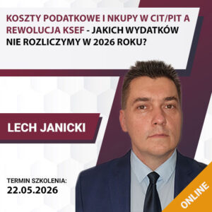 KOSZTY PODATKOWE I NKUP-Y W CIT/PIT A REWOLUCJA KSEF - jakich wydatków nie rozliczymy od 2026 roku?