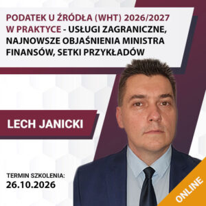 PODATEK U ŹRÓDŁA (WHT) 2026/2027 W PRAKTYCE - USŁUGI ZAGRANICZNE, NAJNOWSZE OBJAŚNIENIA MINISTRA FINANSÓW, SETKI PRZYKŁADÓW